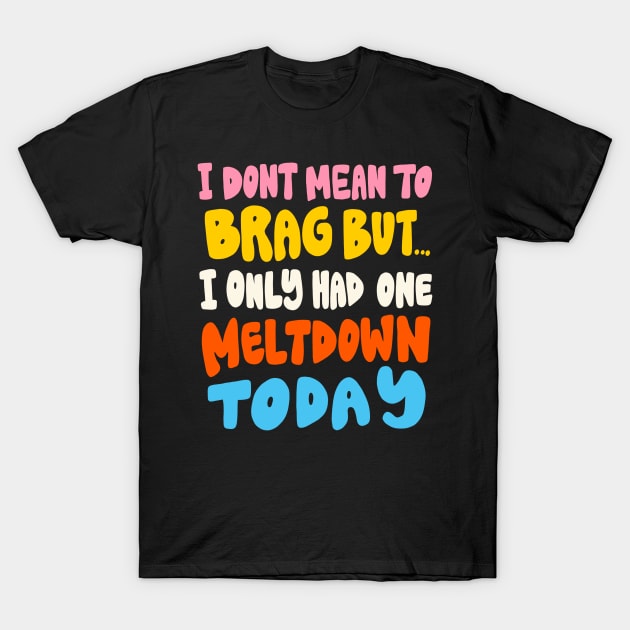 Don't mean to brag by Oh So Graceful T-Shirt by Oh So Graceful